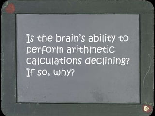 Is the brain’s ability to perform arithmetic calculations declining? If so, why?