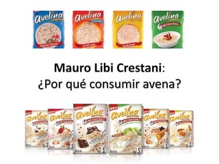Mauro Libi Crestani:
¿Por qué consumir avena?
 