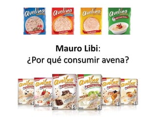 Mauro Libi:
¿Por qué consumir avena?
 