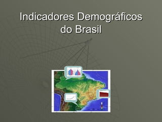 Indicadores Demográficos do Brasil 