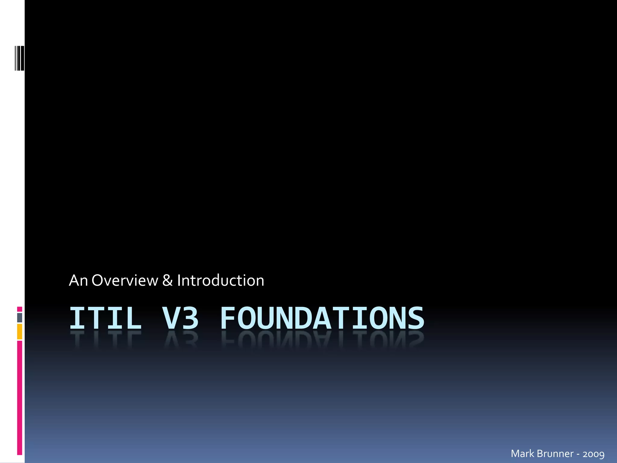ITIL V3 FoundationsAn Overview & IntroductionMark Brunner - 2009