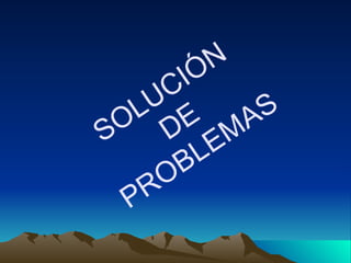 SOLUCIÓN DE PROBLEMAS 
