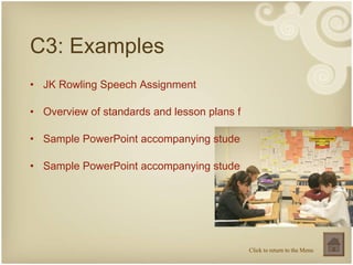 C3: Examples <ul><li>JK Rowling Speech Assignment </li></ul><ul><li>Overview of standards and lesson plans for persuasive ...