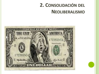 2. CONSOLIDACIÓN DEL
NEOLIBERALISMO