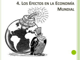 4. LOS EFECTOS EN LA ECONOMÍA
MUNDIAL