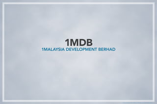 GRAPHICS BY IRS:CI TRIAL ILLUSTRATION
1MDB
1MALAYSIA DEVELOPMENT BERHAD
 