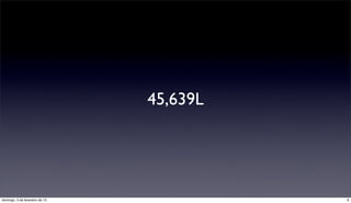 45,639L




domingo, 3 de fevereiro de 13             9
 