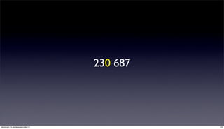 230 687




domingo, 3 de fevereiro de 13             13
 