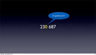 É signiﬁcativo!!!




                                230 687




domingo, 3 de fevereiro de 13                            13
 