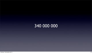 340 000 000




domingo, 3 de fevereiro de 13                 18
 