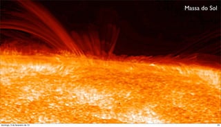 Massa do Sol




domingo, 3 de fevereiro de 13                  25
 