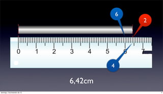 6
                                                 2




                                         4

                                6,42cm
domingo, 3 de fevereiro de 13                        4
 