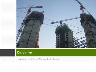 Disruptive Image courtesy of kalmyket from Flickr under Creative Commons 