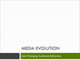 MEDIA EVOLUTION And Changing Audience Behaviour 
