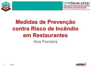 Medidas de Prevenção
contra Risco de Incêndio
em Restaurantes
Ana Ferreira
1 LOGO
 