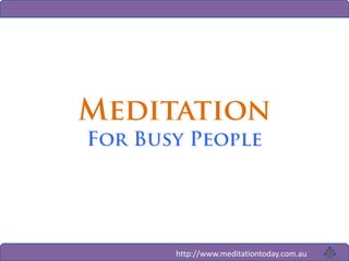http://www.meditationtoday.com.au

 