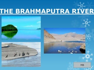 THE BRAHMAPUTRA RIVER
MB
 