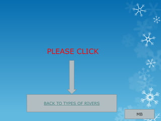 PLEASE CLICK
BACK TO TYPES OF RIVERS
MB
 