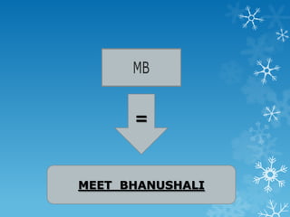 =
MEET BHANUSHALI
 