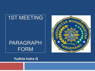 1ST MEETING



PARAGRAPH
   FORM
 Yudhie Indra G
 