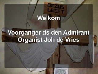 WelkomVoorganger ds den AdmirantOrganist Joh de Vries 