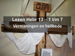 Lezen Hebr 13 – 1 t/m 7Vermaningen en heilbede