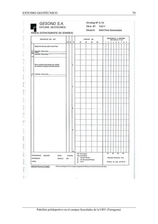 ESTUDIO GEOTÉCNICO 79 
Pabellón polideportivo en el campus Sescelades de la URV (Tarragona) 
 
