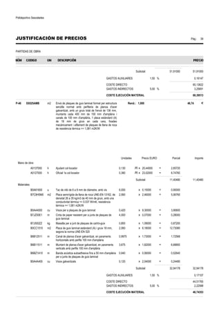 Polideportivo Sescelades 
JUSTIFICACIÓN DE PRECIOS Pág.: 39 
PARTIDAS DE OBRA 
Subtotal: 51,91000 51,91000 
GASTOS AUXILIARES 1,50 % 0,16147 
COSTE DIRECTO 65,13822 
GASTOS INDIRECTOS 5,00 % 3,25691 
COSTE EJECUCIÓN MATERIAL 68,39513 
P-46 E6525AMB m2 Envà de plaques de guix laminat format per estructura 
senzilla normal amb perfileria de planxa d'acer 
galvanitzat, amb un gruix total de l'envà de 136 mm, 
muntants cada 400 mm de 100 mm d'amplària i 
canals de 100 mm d'amplària, 1 placa estàndard (A) 
de 18 mm de gruix en cada cara, fixades 
mecànicament i aïllament de plaques de llana de roca 
de resistència tèrmica = 1,081 m2K/W 
Rend.: 1,000 46,74 € 
Unidades Precio EURO Parcial Importe 
Mano de obra 
A0137000 h Ajudant col·locador 0,130 /R x 20,44000 = 2,65720 
A0127000 h Oficial 1a col·locador 0,380 /R x 23,02000 = 8,74760 
Subtotal: 11,40480 11,40480 
Materiales 
B0A61600 u Tac de niló de 6 a 8 mm de diàmetre, amb vis 6,000 x 0,15000 = 0,90000 
B7C9H5M0 m2 Placa semirígida de llana de roca UNE-EN 13162, de 
densitat 26 a 35 kg/m3 de 40 mm de gruix, amb una 
conductivitat tèrmica = 0.037 W/mK, resistència 
tèrmica = 1,081 m2K/W 
2,060 x 2,46000 = 5,06760 
B0A44000 cu Visos per a plaques de guix laminat 0,420 x 9,30000 = 3,90600 
B7JZ00E1 m Cinta de paper resistent per a junts de plaques de 
guix laminat 
4,000 x 0,07000 = 0,28000 
B7J500ZZ kg Massilla per a junt de plaques de cartró-guix 0,800 x 1,09000 = 0,87200 
B0CC1510 m2 Placa de guix laminat estàndard (A) i gruix 18 mm, 
segons la norma UNE-EN 520 
2,060 x 6,18000 = 12,73080 
B6B12511 m Canal de planxa d'acer galvanitzat, en paraments 
horitzontals amb perfils 100 mm d'amplària 
0,9975 x 1,73000 = 1,72568 
B6B11511 m Muntant de planxa d'acer galvanitzat, en paraments 
verticals amb perfils 100 mm d'amplària 
3,675 x 1,82000 = 6,68850 
B6BZ1A10 m Banda acústica autoadhesiva fins a 50 mm d'amplària 
per a junts de plaques de guix laminat 
0,940 x 0,56000 = 0,52640 
B0A4A400 cu Visos galvanitzats 0,120 x 2,04000 = 0,24480 
Subtotal: 32,94178 32,94178 
GASTOS AUXILIARES 1,50 % 0,17107 
COSTE DIRECTO 44,51765 
GASTOS INDIRECTOS 5,00 % 2,22588 
COSTE EJECUCIÓN MATERIAL 46,74353 
 