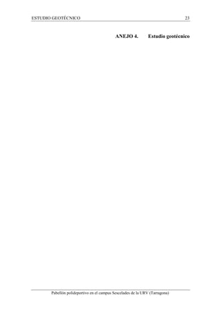 ESTUDIO GEOTÉCNICO 23 
ANEJO 4. Estudio geotécnico 
Pabellón polideportivo en el campus Sescelades de la URV (Tarragona) 
 