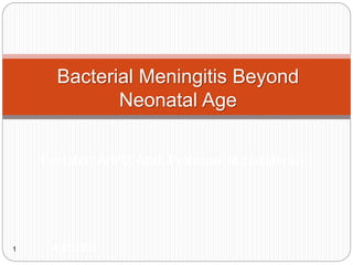 Fentahun A(MD, Asst. Professor of pediatrics )
4/23/2023
1
Bacterial Meningitis Beyond
Neonatal Age
 