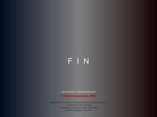 F  I  Npps creado y desarollado por© Idea Champions, 2003Reedición de formato e incorporación del test de la bailarinacortesía de Carlos RangelSantiago de Querétaro, Mex. Abr.2008carlitosrangel@hotmail.com