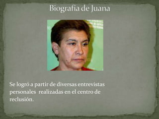 Se logró a partir de diversas entrevistas
personales realizadas en el centro de
reclusión.
 