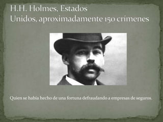 Quien se había hecho de una fortuna defraudando a empresas de seguros.
 