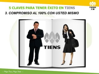 5 CLAVES PARA TENER ÉXITO EN TIENS	
  
3. COMPROMISO AL 100% CON USTED MISMO
 