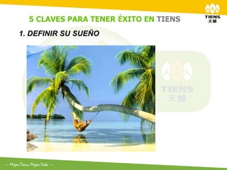 5 CLAVES PARA TENER ÉXITO EN TIENS	
  
1.  DEFINIR SU SUEÑO
 