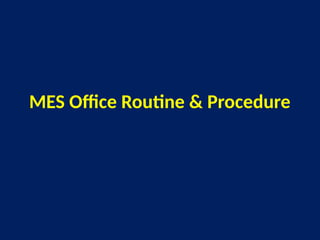 MES Office Routie & Procedure For Staffs | PPTX