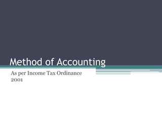Method of Accounting
As per Income Tax Ordinance
2001
 