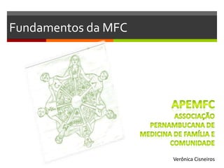 Fundamentos da MFC




                     Verônica Cisneiros
 