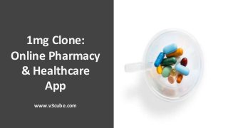 1mg Clone:
Online Pharmacy
& Healthcare
App
www.v3cube.com
#01
 