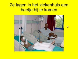Ze lagen in het ziekenhuis een beetje bij te komen 