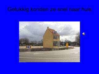 Gelukkig konden ze snel naar huis 