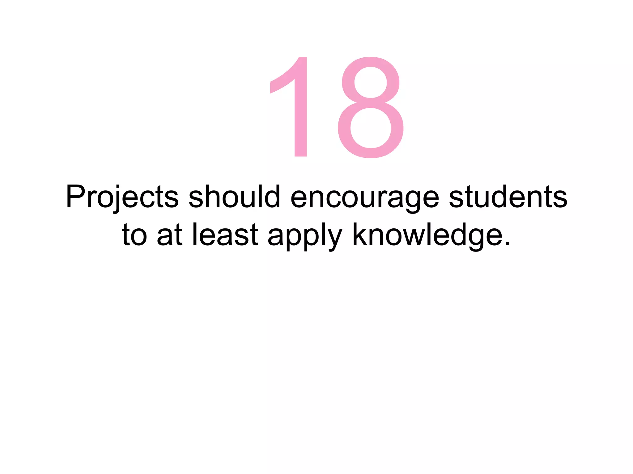 16Teachers embed mechanisms to help students manage projects.
