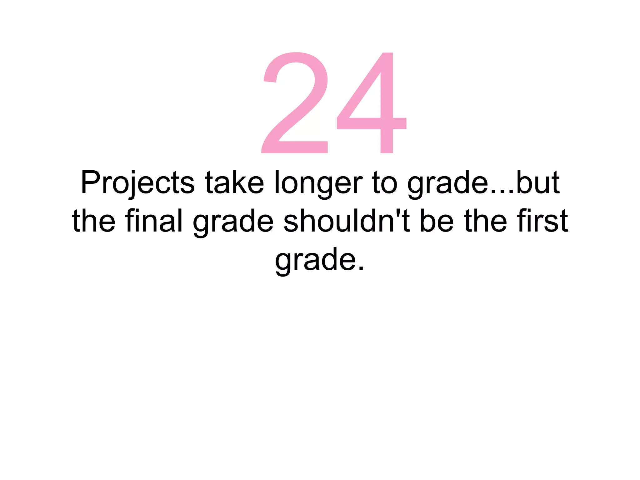 22The amount of time and the resources available to the student will impact the artifacts students produce.