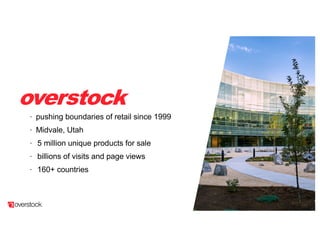overstock
© Overstock2
pushing boundaries of retail since 1999
Midvale, Utah
5 million unique products for sale
billions of visits and page views
160+ countries
 