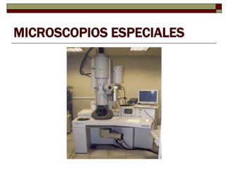 MICROSCOPIOS ESPECIALES

 