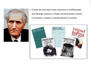 • É autor de uma obra muito volumosa e multifacetada,
que abrange a poesia, a ficção narrativa (conto, novela
e romance), o teatro, o memorialismo e o ensaio.
6
 