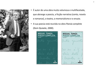 • É autor de uma obra muito volumosa e multifacetada,
que abrange a poesia, a ficção narrativa (conto, novela
e romance), o teatro, o memorialismo e o ensaio.
• A sua poesia está reunida na obra Poesia completa
(Dom Quixote, 2000).
7
 