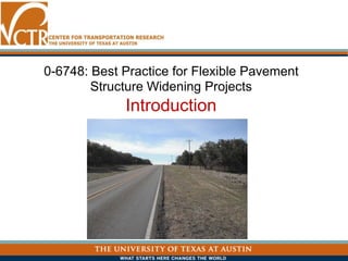 0-6748: Best Practice for Flexible Pavement
Structure Widening Projects
Introduction
 