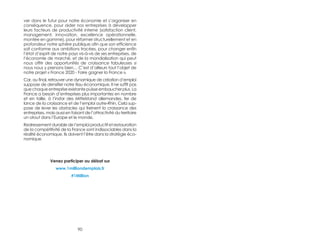 ver dans le futur pour notre économie et s’organiser en 
conséquence, pour aider nos entreprises à développer 
leurs facteurs de productivité interne (satisfaction client, 
management, innovation, excellence opérationnelle, 
montée en gamme), pour réformer structurellement et en 
profondeur notre sphère publique afin que son efficience 
soit conforme aux ambitions tracées, pour changer enfin 
l’état d’esprit de notre pays vis-à-vis de ses entreprises, de 
l’économie de marché, et de la mondialisation qui peut 
nous offrir des opportunités de croissance fabuleuses si 
nous nous y prenons bien… C’est d’ailleurs tout l’objet de 
notre projet « France 2020 - Faire gagner la France ». 
Car, au final, retrouver une dynamique de création d’emploi 
suppose de densifier notre tissu économique. Il ne suffit pas 
que chaque entreprise existante puisse embaucher plus. La 
France a besoin d’entreprises plus importantes en nombre 
et en taille, à l’instar des Mittelstand allemandes, fer de 
lance de la croissance et de l’emploi outre-Rhin. Cela sup-pose 
de lever les obstacles qui freinent la croissance des 
entreprises, mais aussi en faisant de l’attractivité du territoire 
un atout dans l’Europe et le monde. 
Redressement durable de l’emploi productif et restauration 
de la compétitivité de la France sont indissociables dans la 
réalité économique. Ils doivent l’être dans la stratégie éco-nomique. 
Venez participer au débat sur 
www.1milliondemplois.fr 
#1Million 
90 
 