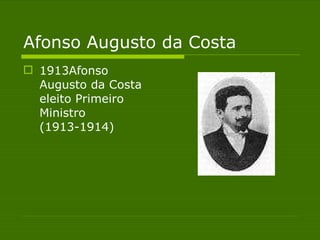Afonso Augusto da Costa 1913 - Afonso Augusto da Costa eleito Primeiro Ministro (1913-1914) 